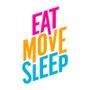 EAT MOVE SLEEP