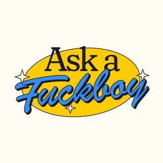 Ask a F*ckboy