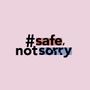 Safe Not Sorry
