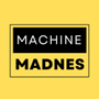 Machine Madnes