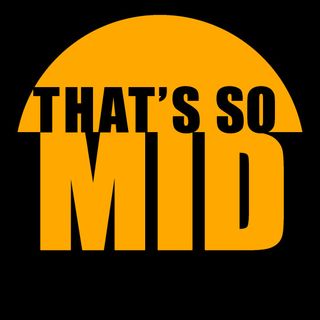 That’s So Mid