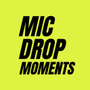 MicDrop Moments