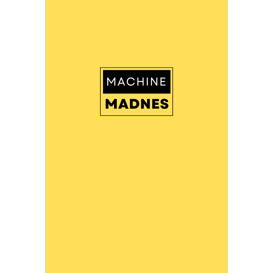 Machine Madnes