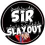 Sir SlayOut