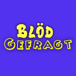 BlödGefragt