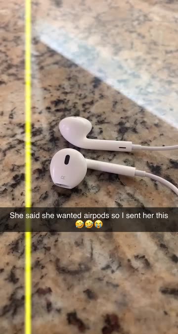 She said she wanted airpods so I sent her this